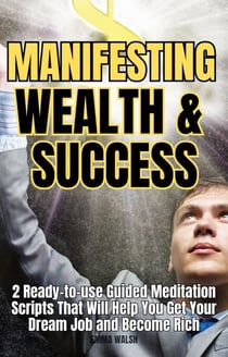 Manifesting Wealth and Success: 2 Ready-To-Use Guided Meditation Scripts That Will Help You Get Your Dream Job and Become Rich - Law of Attraction Guided Meditations, #3