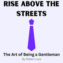 Rise Above the Streets Art of Being a Gentleman