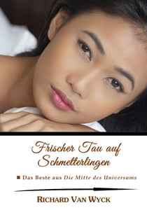 Frischer Tau auf Schmetterlingen: Das Beste aus "Die Mitte des Universums" - Die Mitte des Universums, #0