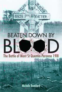 Beaten Down By Blood - The Battle of Mont St Quentin Peronne 1918