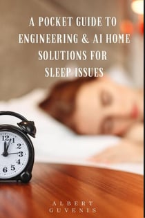 A Pocket Guide to Engineering & AI Home Solutions for  Sleep Issues