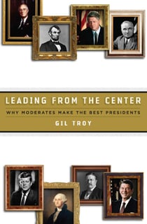 Leading from the Center - Why Moderates Make the Best Presidents