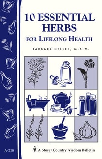 10 Essential Herbs for Lifelong Health - Storey Country Wisdom Bulletin A-218