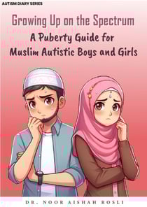 Growing Up on the Spectrum : A Puberty Guide for Muslim Autistic Boys and Girls - Autism Diaries, #2
