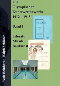 Die Olympischen Kunstwettbewerbe 1912-1948 - Band I: Literatur - Musik - Baukunst