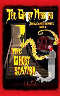 The Ghost Station - The Ghost Missions Magical Adventure Series, #3