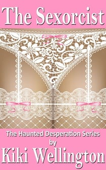 The Sexorcist - The Haunted Desperation Series, #1