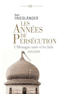 Les Années de persécution . L'Allemagne nazie et les Juifs (1933-1939) - L'Allemagne nazie et les Juifs (1933-1939)