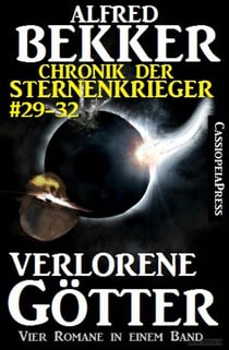 Alfred Bekker Chronik der Sternenkrieger: Verlorene Götter - Sunfrost Sammelband, #8