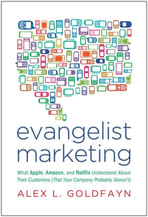 Evangelist Marketing - What Apple, Amazon, and Netflix Understand About Their Customers (That Your Company Probably Doesn't)