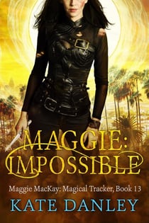 Maggie: Impossible - Maggie MacKay:  Magical Tracker, #13