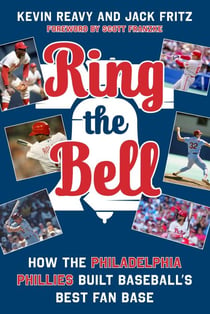 Ring the Bell - How the Philadelphia Phillies Built Baseball's Best Fan Base