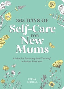 365 Days of Self-Care for New Mums - Advice for Surviving (and Thriving) in Baby’s First Year