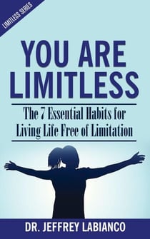 You Are Limitless: The 7 Essential Habits for Living Life Free of Limitation - Limitless Series, #1