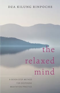 The Relaxed Mind - A Seven-Step Method for Deepening Meditation Practice
