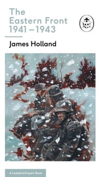 The Eastern Front 1941-43 - Book 5 of the Ladybird Expert History of the Second World War