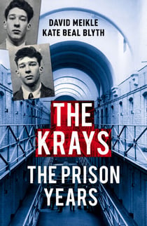The Krays: The Prison Years - The must-read account from the bestselling true crime writer