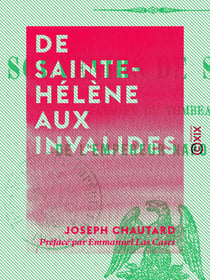 De Sainte-Hélène aux Invalides - Souvenirs de Santini, gardien du tombeau de l'empereur Napoléon