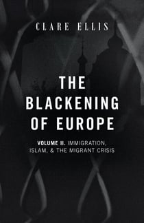 The Blackening of Europe: Immigration, Islam, and the Migrant Crisis - The Blackening of Europe, #2