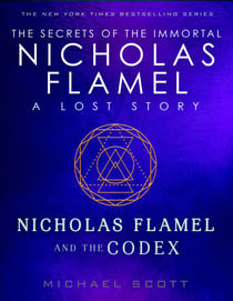 Nicholas Flamel and the Codex - A Lost Story from the Secrets of the Immortal Nicholas Flamel