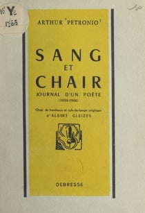 Sang et chair - Journal d'un poète, 1939-1944. Orné de bandeaux et culs-de-lampe originaux