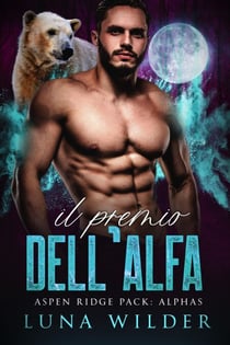 Il Premio dell’Alfa - Aspen Ridge Pack: The Alphas, #2