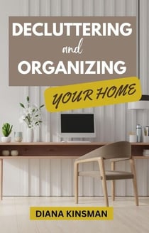 Decluttering and Organizing Your Home - Decluttering Magic