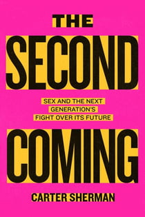 The Second Coming - Sex and the Next Generation's Fight Over Its Future