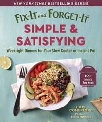 Fix-It and Forget-It Simple & Satisfying - Weeknight Dinners for Your Slow Cooker or Instant Pot