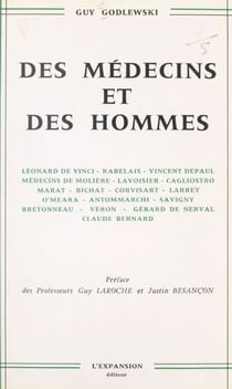 Des médecins et des hommes - Léonard de Vinci, Rabelais, Vincent de Paul, médecins de Molière, Lavoisier, Cagliostro, Marat, Bichat, Corvisart, Larrey, O'Meara, Antommarchi, Savigny, Bretonneau, Véron, Gérard de Nerval, Claude Bernard