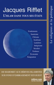 L'islam dans tous ses états - de Mahomet aux dérives islamistes