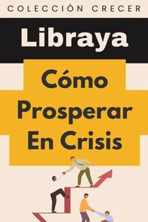 Cómo Prosperar En Crisis - Colección Negocios, #14