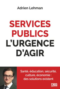 Services publics, l'urgence d'agir - Santé, éducation, sécurité, culture, économie : des solutions existent