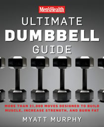 Men's Health Ultimate Dumbbell Guide - More Than 21,000 Moves Designed to Build Muscle, Increase Strength, and Burn Fat