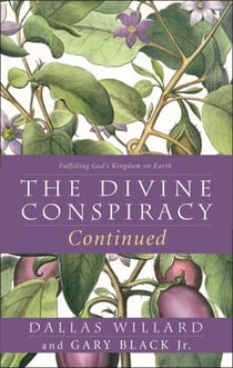The Divine Conspiracy Continued - Fulfilling God's Kingdom on Earth