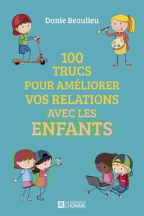 100 trucs pour améliorer les relations avec les enfants - 100 TRUCS POUR AMEL.. REL.. ENFAN [NUM]
