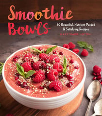 Smoothie Bowls - 50 Beautiful, Nutrient-Packed & Satisfying Recipes