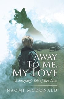 Away To Me, My Love, A Sheepdog's Tale of Two Lives