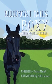 Bluemont Tails: Roxy The Hanoverian Horse - Bluemont Tails, #1
