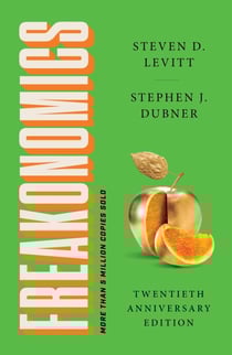 Freakonomics Twentieth Anniversary Edition - A Rogue Economist Explores the Hidden Side of Everything
