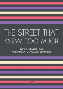 The Street That Knew Too Much: Short Stories for Norwegian Language Learners