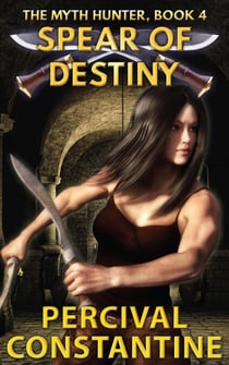 Spear of Destiny - The Myth Hunter, #4