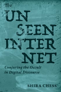 The Unseen Internet - Conjuring the Occult in Digital Discourse