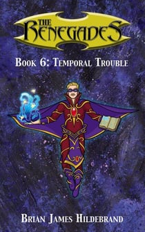 The Renegades Book 6: Temporal  Trouble - The Renegades, #6