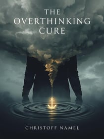 The Overthinking Cure. How to Stop Worrying, Relieve Anxiety, and Declutter Your Mind. A Practical Guide to Master Your Thoughts and Find Mental Clarity - Self-help, #1