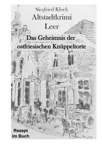 Altstadtkrimi Leer - Das Geheimnis der ostfriesischen Knüppeltorte