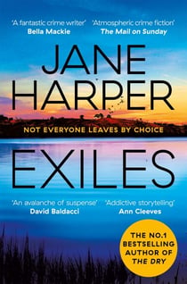 Exiles - The Page-turning Final Aaron Falk Mystery from the No. 1 Bestselling Author of The Dry and Force of Nature