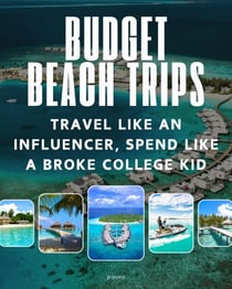 Budget Beach Trips: Travel Like a Influencer, Spend Like a Broke College Kid