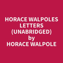 Horace Walpoles Letters (Unabridged)