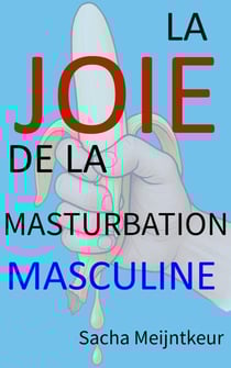 La joie de la masturbation masculine - Avec des activités pratiques amusantes et agréables